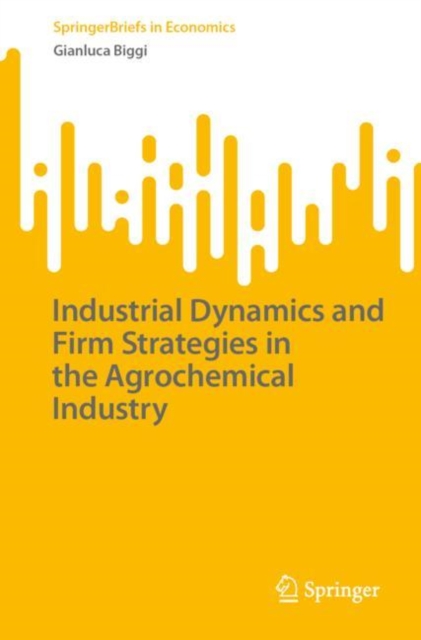 Industrial Dynamics and Firm Strategies in the Agrochemical Industry, EPUB eBook