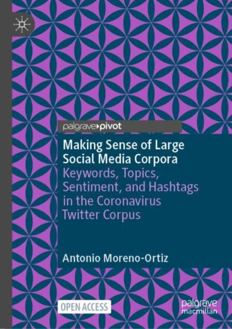 Making Sense of Large Social Media Corpora : Keywords, Topics, Sentiment, and Hashtags in the Coronavirus Twitter Corpus, Hardback Book