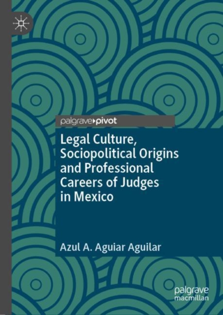 Legal Culture, Sociopolitical Origins and Professional Careers of Judges in Mexico, EPUB eBook