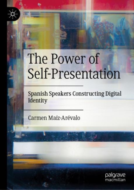 The Power of Self-Presentation : Spanish Speakers Constructing Digital Identity, EPUB eBook
