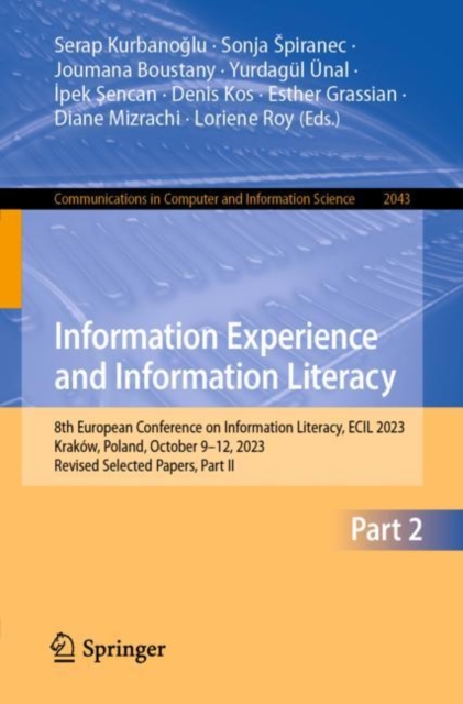 Information Experience and Information Literacy : 8th European Conference on Information Literacy, ECIL 2023, Krakow, Poland, October 9–12, 2023, Revised Selected Papers, Part II, Paperback / softback Book