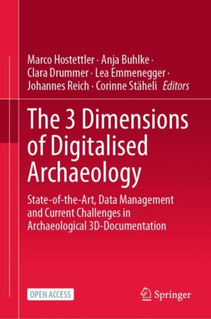 The 3 Dimensions of Digitalised Archaeology : State-of-the-Art, Data Management and Current Challenges in Archaeological 3D-Documentation, Hardback Book