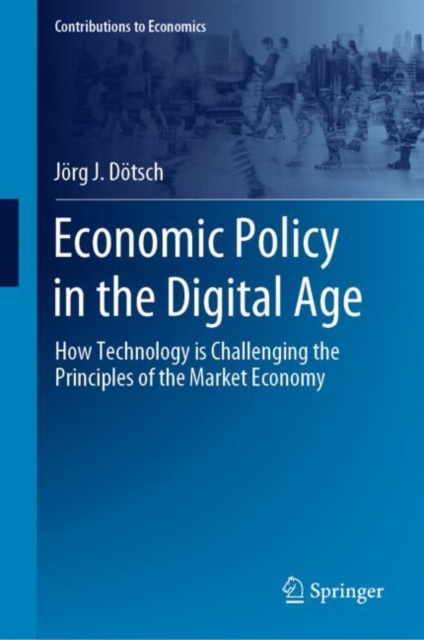 Economic Policy in the Digital Age : How Technology is Challenging the Principles of the Market Economy, EPUB eBook