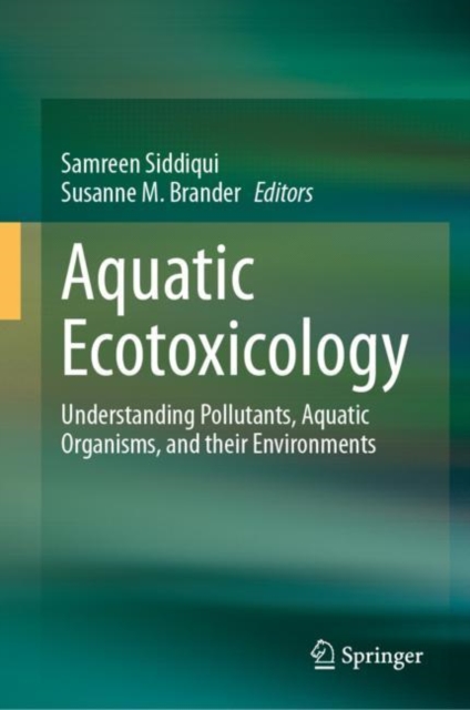 Aquatic Ecotoxicology : Understanding Pollutants, Aquatic Organisms, and their Environments, EPUB eBook