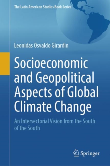 Socioeconomic and Geopolitical Aspects of Global Climate Change : An Intersectorial Vision from the South of the South, EPUB eBook