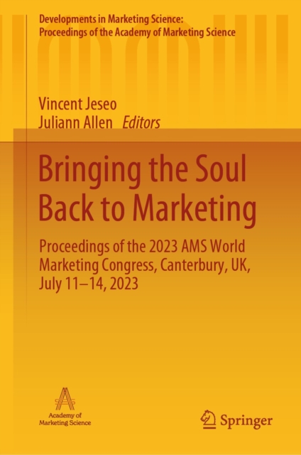 Bringing the Soul Back to Marketing : Proceedings of the 2023 AMS World Marketing Congress, Canterbury, UK, July 11-14, 2023, EPUB eBook