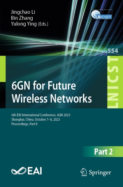 6GN for Future Wireless Networks : 6th EAI International Conference, 6GN 2023, Shanghai, China, October 7-8, 2023, Proceedings, Part II, EPUB eBook