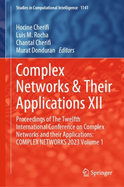Complex Networks & Their Applications XII : Proceedings of The Twelfth International Conference on Complex Networks and their Applications: COMPLEX NETWORKS 2023 Volume 1, Hardback Book