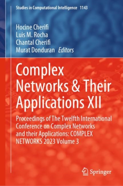 Complex Networks & Their Applications XII : Proceedings of The Twelfth International Conference on Complex Networks and their Applications: COMPLEX NETWORKS 2023, Volume 3, Hardback Book