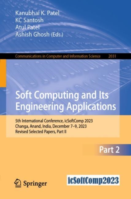 Soft Computing and Its Engineering Applications : 5th International Conference, icSoftComp 2023, Changa, Anand, India, December 7–9, 2023, Revised Selected Papers, Part II, Paperback / softback Book