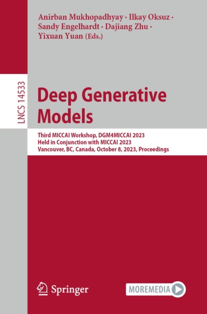 Deep Generative Models : Third MICCAI Workshop, DGM4MICCAI 2023, Held in Conjunction with MICCAI 2023, Vancouver, BC, Canada, October 8, 2023, Proceedings, EPUB eBook