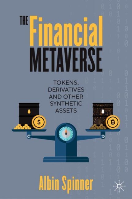 The Financial Metaverse : Tokens, Derivatives and Other Synthetic Assets, Hardback Book