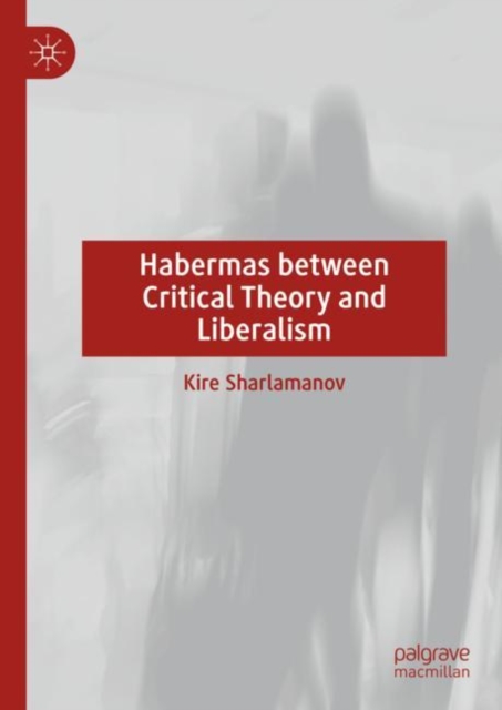 Habermas between Critical Theory and Liberalism, Hardback Book
