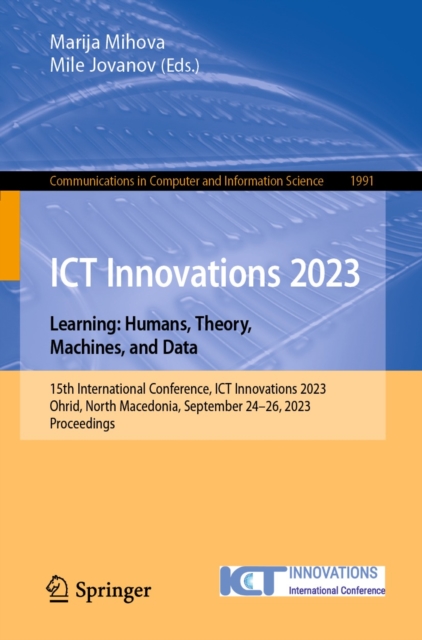 ICT Innovations 2023. Learning: Humans, Theory, Machines, and Data : 15th International Conference, ICT Innovations 2023, Ohrid, North Macedonia, September 24-26, 2023, Proceedings, EPUB eBook