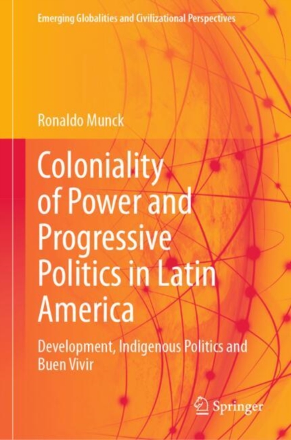 Coloniality of Power and Progressive Politics in Latin America :  Development, Indigenous Politics and Buen Vivir, EPUB eBook