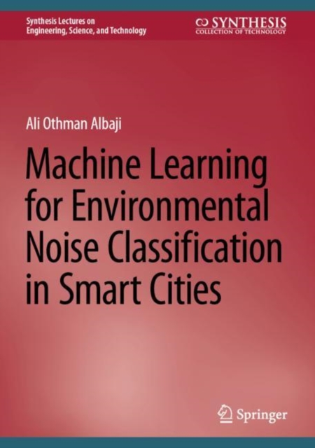 Machine Learning for Environmental Noise Classification in Smart Cities, Hardback Book