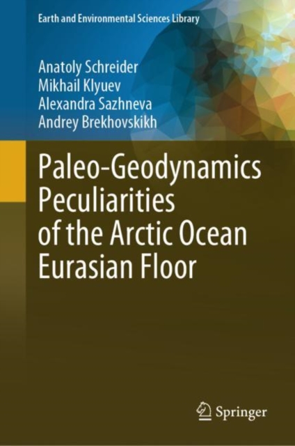 Paleo-Geodynamics Peculiarities of the Arctic Ocean Eurasian Floor, EPUB eBook