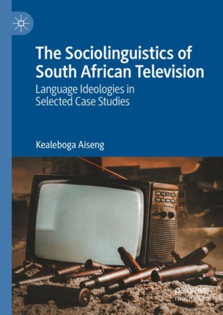The Sociolinguistics of South African Television : Language Ideologies in Selected Case Studies, EPUB eBook