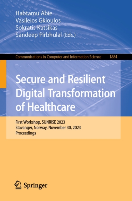 Secure and Resilient Digital Transformation of Healthcare : First Workshop, SUNRISE 2023, Stavanger, Norway, November 30, 2023, Proceedings, EPUB eBook