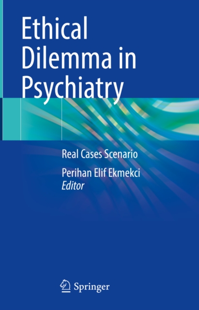 Ethical Dilemma in Psychiatry : Real Cases Scenario, EPUB eBook