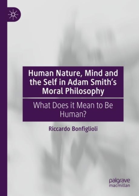 Human Nature, Mind and the Self in Adam Smith's Moral Philosophy : What Does it Mean to Be Human?, EPUB eBook
