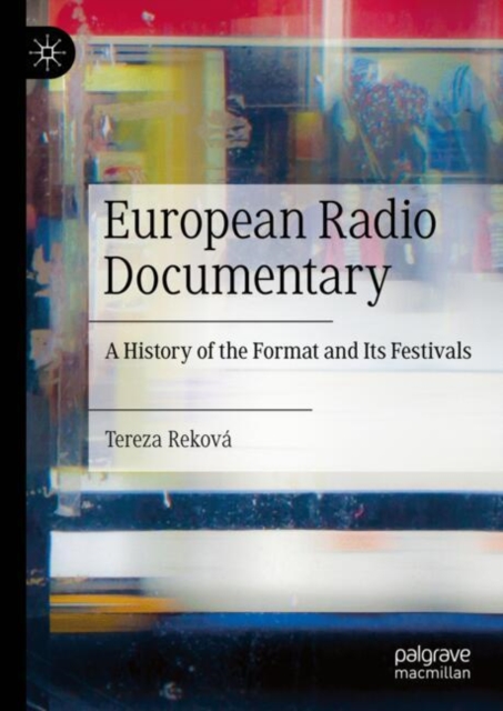 European Radio Documentary : A History of the Format and Its Festivals, EPUB eBook