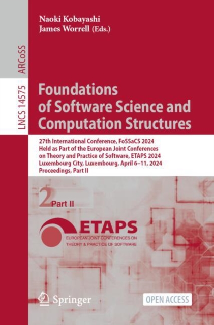 Foundations of Software Science and Computation Structures : 27th International Conference, FoSSaCS 2024, Held as Part of the European Joint Conferences on Theory and Practice of Software, ETAPS 2024,, Paperback / softback Book