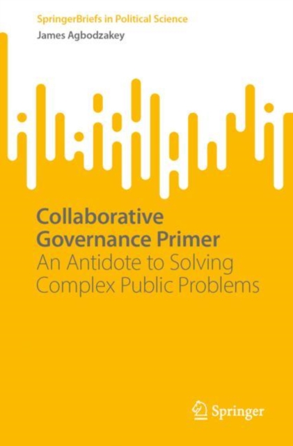 Collaborative Governance Primer : An Antidote to Solving Complex Public Problems, EPUB eBook