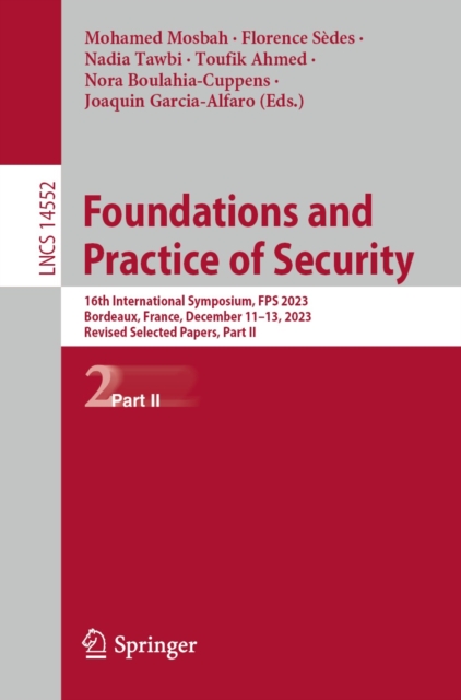 Foundations and Practice of Security : 16th International Symposium, FPS 2023, Bordeaux, France, December 11-13, 2023, Revised Selected Papers, Part II, EPUB eBook