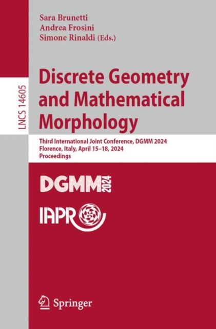 Discrete Geometry and Mathematical Morphology : Third International Joint Conference, DGMM 2024, Florence, Italy, April 15-18, 2024, Proceedings, EPUB eBook