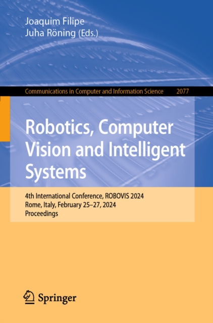 Robotics, Computer Vision and Intelligent Systems : 4th International Conference, ROBOVIS 2024, Rome, Italy, February 25-27, 2024, Proceedings, EPUB eBook