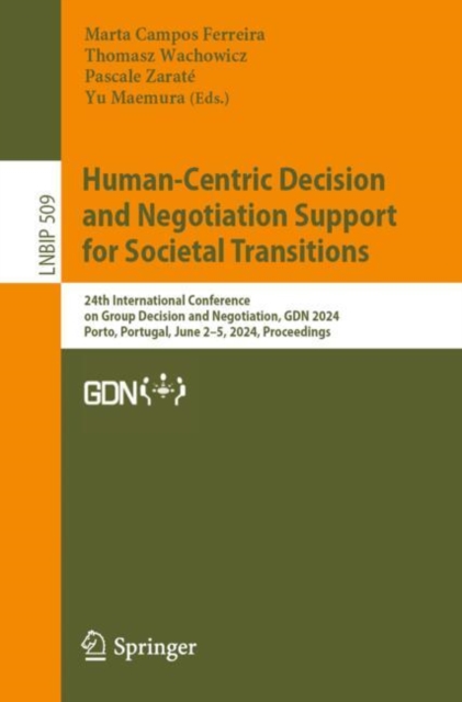 Human-Centric Decision and Negotiation Support for Societal Transitions : 24th International Conference on Group Decision and Negotiation, GDN 2024, Porto, Portugal, June 3-5, 2024, Proceedings, EPUB eBook
