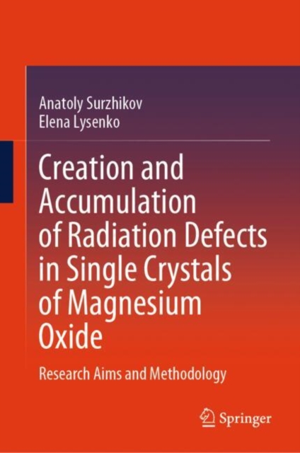 Creation and Accumulation of Radiation Defects in Single Crystals of Magnesium Oxide : Research Aims and Methodology, EPUB eBook