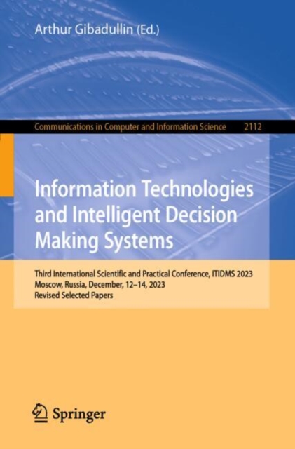 Information Technologies and Intelligent Decision Making Systems : Third International Scientific and Practical Conference, ITIDMS 2023, Moscow, Russia, December, 12-14, 2023, Revised Selected Papers, EPUB eBook