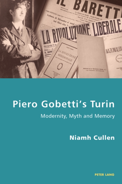 Piero Gobetti’s Turin : Modernity, Myth and Memory, Paperback / softback Book