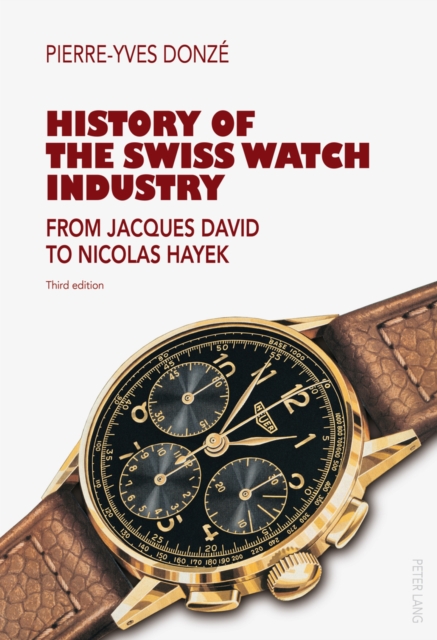 History of the Swiss Watch Industry : From Jacques David to Nicolas Hayek- Third edition, Paperback / softback Book