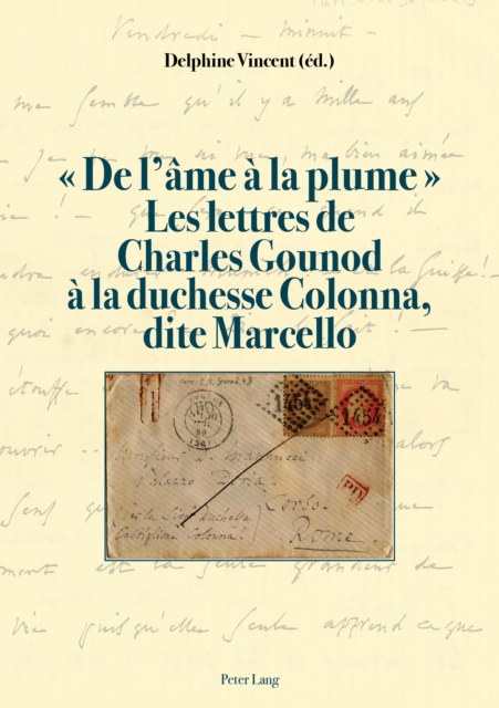 « De l'ame a la plume ». Les lettres de Charles Gounod a la duchesse Colonna, dite Marcello, PDF eBook