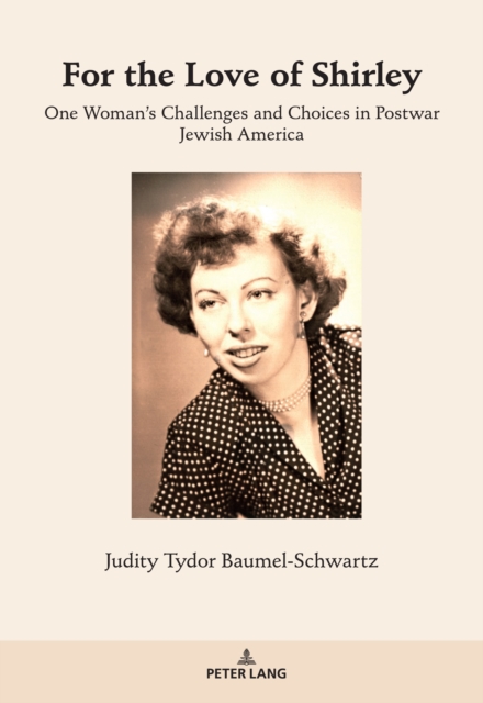 For the Love of Shirley : One Woman's Challenges and Choices in Postwar Jewish America, PDF eBook