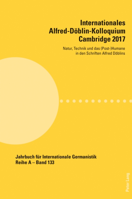 Internationales Alfred-Doeblin-Kolloquium Cambridge 2017 : Natur, Technik und das (Post-)Humane in den Schriften Alfred Doeblins, PDF eBook