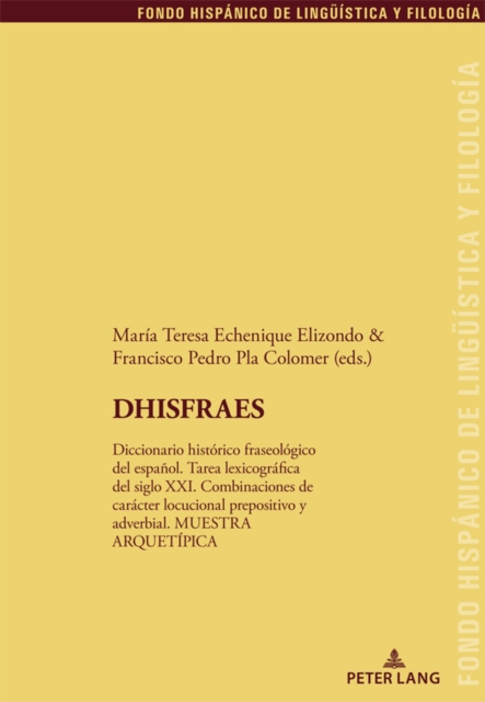 DHISFRAES : Diccionario historico fraseologico del espanol. Tarea lexicografica del siglo XXI. Combinaciones de caracter locucional prepositivo y adverbial. MUESTRA ARQUETIPICA, PDF eBook