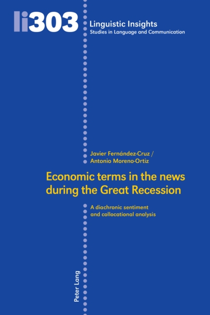 Economic terms in the news during the Great Recession : A diachronic sentiment and collocational analysis, PDF eBook