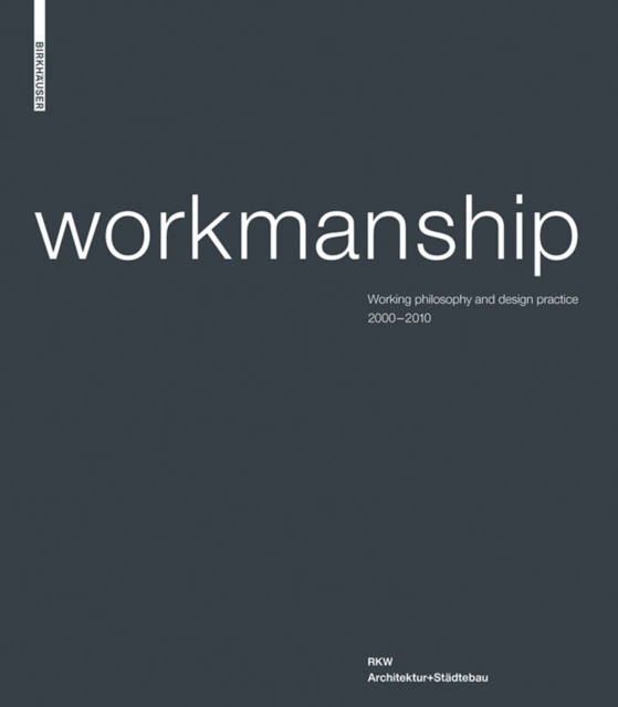Workmanship : Filozofia pracy i praktyka projektowa 2000-2010. RKW Architektura+Urbanistica, PDF eBook