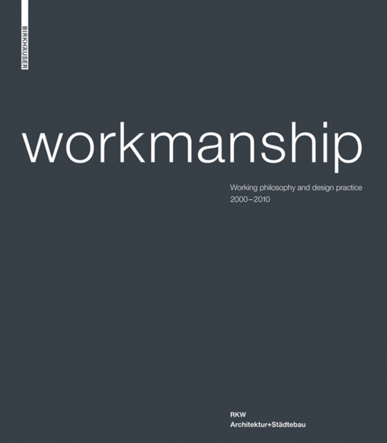 Workmanship : Working philosophy and design practice 2000-2010. RKW Architektur+Stadtebau, PDF eBook