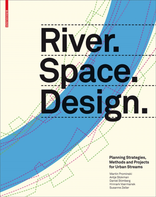 River.Space.Design : Planning Strategies, Methods and Projects for Urban Rivers, PDF eBook