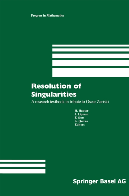 Resolution of Singularities : A research textbook in tribute to Oscar Zariski Based on the courses given at the Working Week in Obergurgl, Austria, September 7-14, 1997, PDF eBook