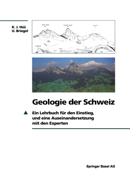 Geologie der Schweiz : Ein Lehrbuch fur den Einstieg, und eine Auseinandersetzung mit den Experten, PDF eBook