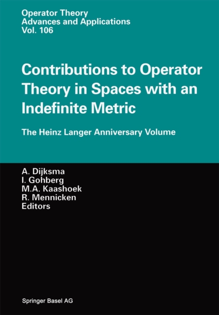 Contributions to Operator Theory in Spaces with an Indefinite Metric : The Heinz Langer Anniversary Volume, PDF eBook