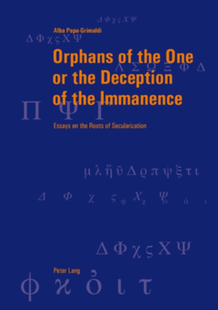 Orphans of the One or the Deception of the Immanence : Essays on the Roots of Secularization, PDF eBook