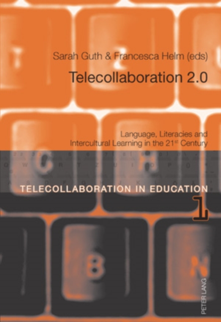 Telecollaboration 2.0 : Language, Literacies and Intercultural Learning in the 21st Century, PDF eBook