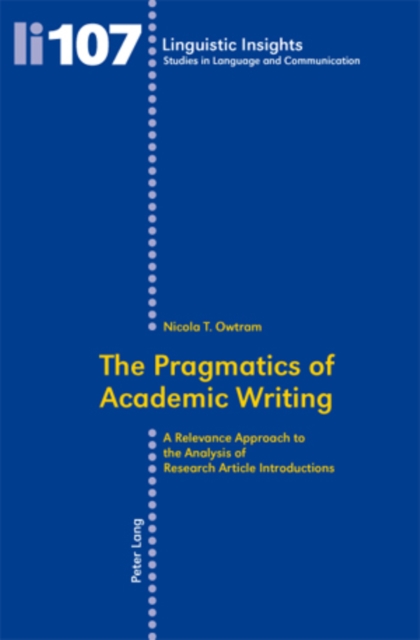 The Pragmatics of Academic Writing : A Relevance Approach to the Analysis of Research Article Introductions, PDF eBook